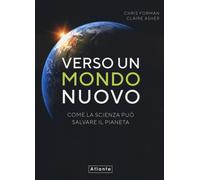 Libri Forman Chris / Asher Claire - Verso Un Mondo Nuovo. Come La Scienza Puo Sa