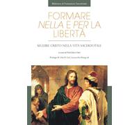 Libri Formare Nella Liberta E Per La Liberta. Seguire Cristo Nella Vita Sacerdot