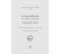 Libri Forme Della Citta. Iran, Gandhara E Asia Centrale. Scritti Offerti A Pierf