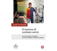 Libri Formentelli Sergio - Il Mestiere Di Restituire Sorrisi. Da 54 Anni Alleno