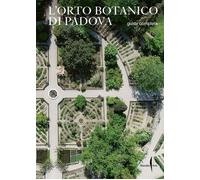 L'Orto Botanico Di Padova. Guida Completa - - 2024