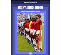 Libri Fornara Matteo - Nicky, Dino, Diego. Viaggio Sul Pianeta Del Football