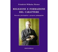 Libri Forster Friedrich Wilhelm - Religione E Formazione Del Carattere. Ricerche