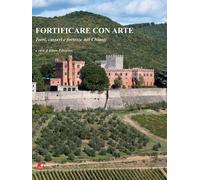 Libri Fortificare Con Arte. Torri, Casseri E Fortezze Nel Chianti. Ediz. Illustr