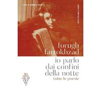 Libri Forugh Farrokhzad - Io Parlo Dai Confini Della Notte. Tutte Le Poesie. Tes