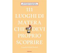 111 luoghi di Matera che devi proprio scoprire