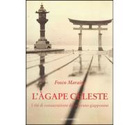 L'agape celeste. I riti di consacrazione del sovrano giapponese - Maraini Fosco