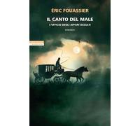 Libri Fouassier Éric - Il Canto Del Male. L'ufficio Degli Affari Occulti