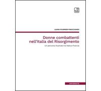 Libri Fournier-Finocchiaro Laura - Donne Combattenti Nell'italia Del Risorgiment
