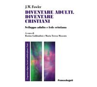 Libri Fowler James W. - Diventare Adulti, Diventare Cristiani. Sviluppo Adulto E