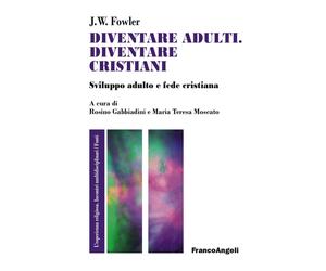 Libri Fowler James W. - Diventare Adulti, Diventare Cristiani. Sviluppo Adulto E