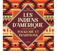 Les indiens d'Amerique. Folkore et traditions