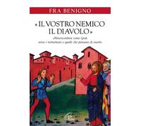 (Fra) Benigno - Il Vostro Nemico, Il Diavolo. Misericordiosi Come Gesu Verso I