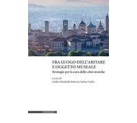 Libri Fra Luogo Dell'abitare E Oggetto Museale. Strategie Per La Cura Delle Citt