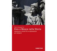 Libri Frè Pietro Giuseppe - Kiev E Mosca Nella Storia. Amarezza E Ricordi Di Un
