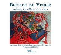 Libri Fragiacomo Sergio - Bistrot De Venise. Eventi, Ricette E Vini Vari. Cronac