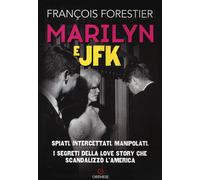 Libri FranÃ§oise Forestier - Marilyn E JFK. Spiati, Intercettati, Manipolati. I