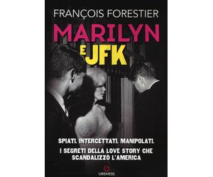 Libri FranÃ§oise Forestier - Marilyn E JFK. Spiati, Intercettati, Manipolati. I