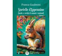 Storielle d'Appennino. Favole e verità di umani e animali (Vol. 3)