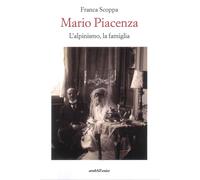 Libri Franca Scoppa - Mario Piacenza. L'alpinismo, La Famiglia