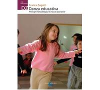 Libri Franca Zagatti - Danza Educativa. Principi Metodologici E Tracce Operative