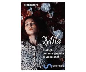 Libri Francazero - Mila. Dialoghi Con Una Modella Di Video Chat