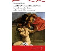 Libri Francesca Allegri - la Misoginia Tra Le Righe. La Violenza Sulle Donne Nel