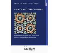 Libri Francesca Bocca-Aldaqre - Un Corano Che Cammina. Fondamenti Di Pensiero Ed
