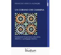Libri Francesca Bocca-Aldaqre - Un Corano Che Cammina. Fondamenti Di Pensiero Ed