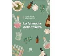 Libri Francesca Bortoletto - La Farmacia Della Felicita