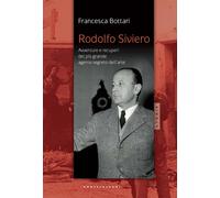 Libri Francesca Bottari - Rodolfo Siviero. Avventure E Recuperi Del Piu Grande A