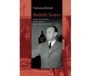 Libri Francesca Bottari - Rodolfo Siviero. Avventure E Recuperi Del Piu Grande A