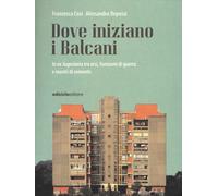 Libri Francesca Cosi / Alessandra Repossi - Dove Iniziano I Balcani. In Ex Jugos