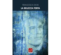 Libri Francesca Dosi - La bellezza ferita - 2020 (Officina)