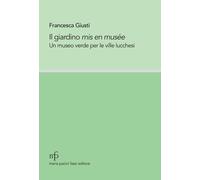 Libri Francesca Giusti - Il Giardino Mis En Musee. Un Museo Verde Per Le Ville L