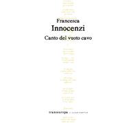 Libri Francesca Innocenzi - Canto del vuoto cavo - 2021