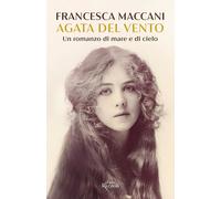 Libri Francesca Maccani - Agata Del Vento. Un Romanzo Di Mare E Cielo