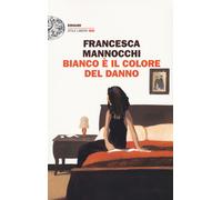 Libri Francesca Mannocchi - Bianco E Il Colore Del Danno