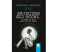 Libri Francesca Mannocchi - Se Chiudo Gli Occhi... La Guerra In Siria Nella Voce