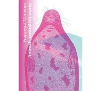Libri Francesca Matteoni - Animali, Custodi Di Storie
