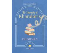 Libri Francesca Milani - The University Of Khandoris. Freshmen