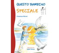 Libri Francesca Moroni - Questo bambino speciale - 2021 (Piccoli)