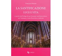 La santificazione. Luce e vita. A partire dal Prologo di san Giovanni: san...
