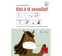 Libri Francesca Ronchetti - Chi E Il Cavallo?