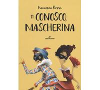 Libri Francesca Rossi - Ti Conosco, Mascherina. Ediz. A Colori