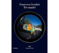Libri Francesca Serafini - Tre madri - 2021 (Oceani)