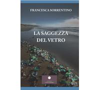Libri Francesca Sorrentino - La Saggezza Del Vetro