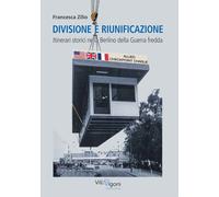 Libri Francesca Zilio - Divisione E Riunificazione. Itinerari Storici Nella Berl