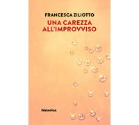 Libri Francesca Ziliotto - Una carezza all'improvviso - 2023