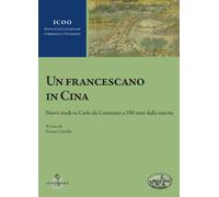 Libri Francescano In Cina. Nuovi Studi Su Carlo Da Castorano A 350 Anni Dalla Na